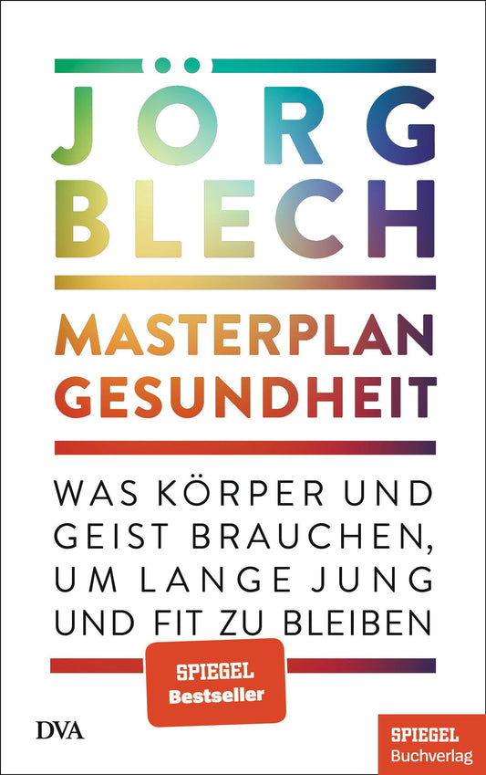 Masterplan Gesundheit: Was Körper und Geist brauchen, um lange jung und fit zu bleiben - Ein SPIEGEL-Buch