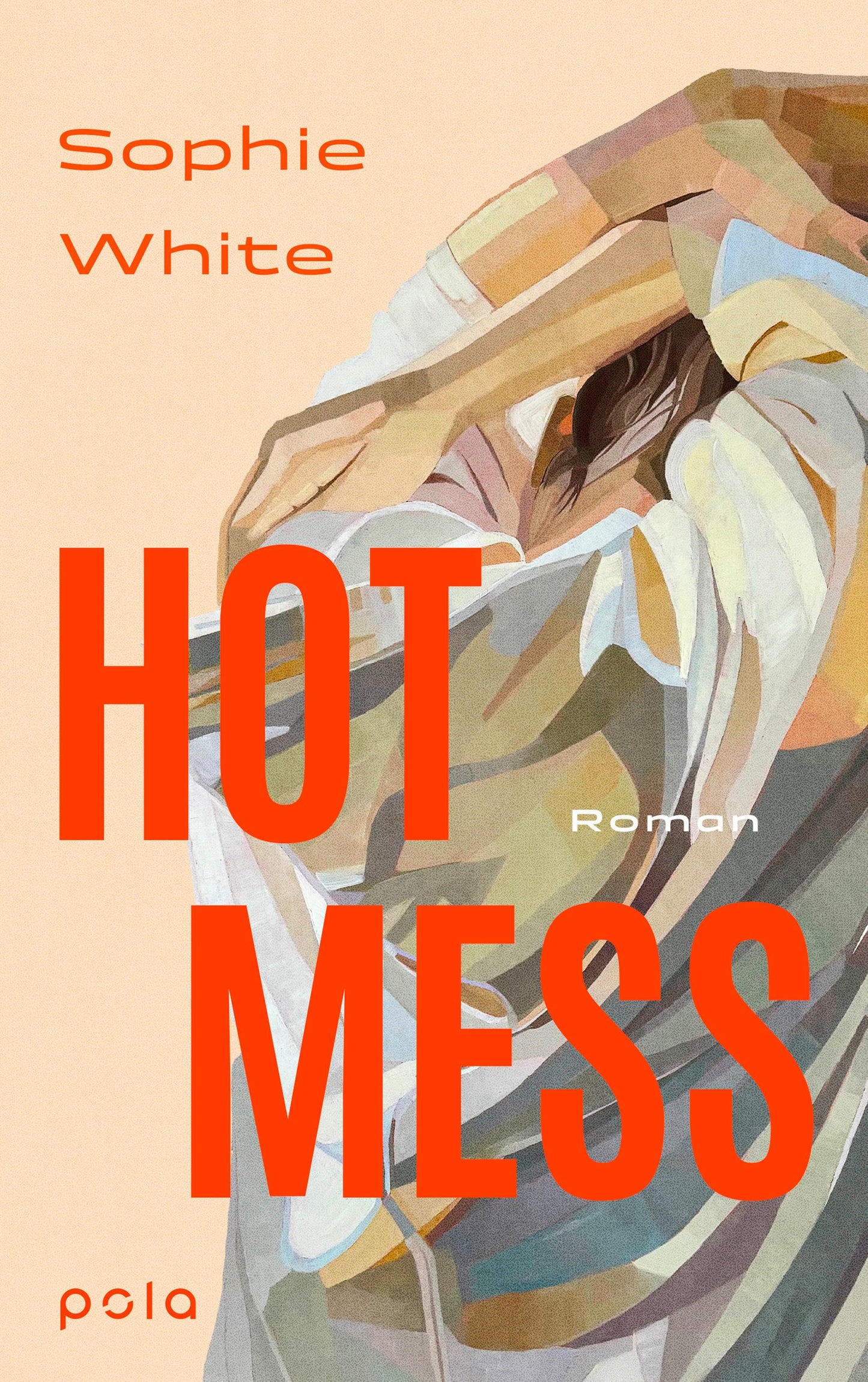 Hot Mess: Roman | ""Eine tragisch-komische, ungeschönte Geschichte über Freundschaft, Verletzlichkeit und Ehrlichkeit.“ IRISH TIMES