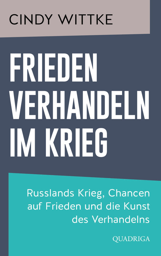 Frieden verhandeln im Krieg: Russlands Krieg, Chancen auf Frieden und die Kunst des Verhandelns