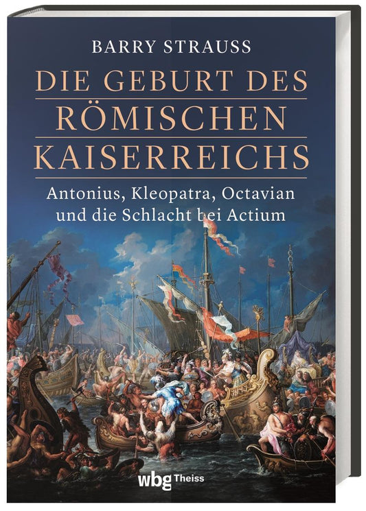 Die Geburt des römischen Kaiserreichs: Antonius, Kleopatra, Octavian und die Schlacht bei Actium