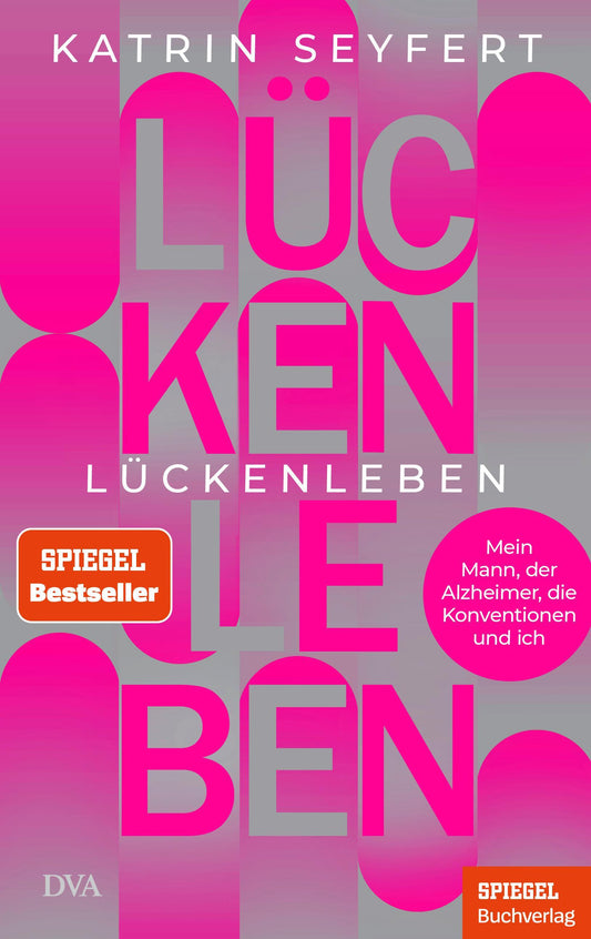 Lückenleben: Mein Mann, der Alzheimer, die Konventionen und ich - Ein SPIEGEL-Buch