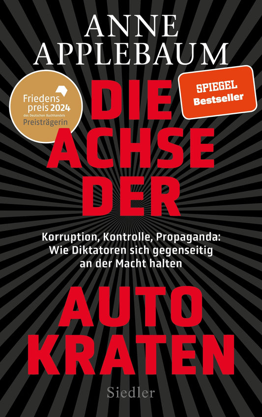 Die Achse der Autokraten: Korruption, Kontrolle, Propaganda: Wie Diktatoren sich gegenseitig an der Macht halten - FRIEDENSPREIS DES DEUTSCHEN BUCHHANDELS 2024 FÜR ANNE APPLEBAUM