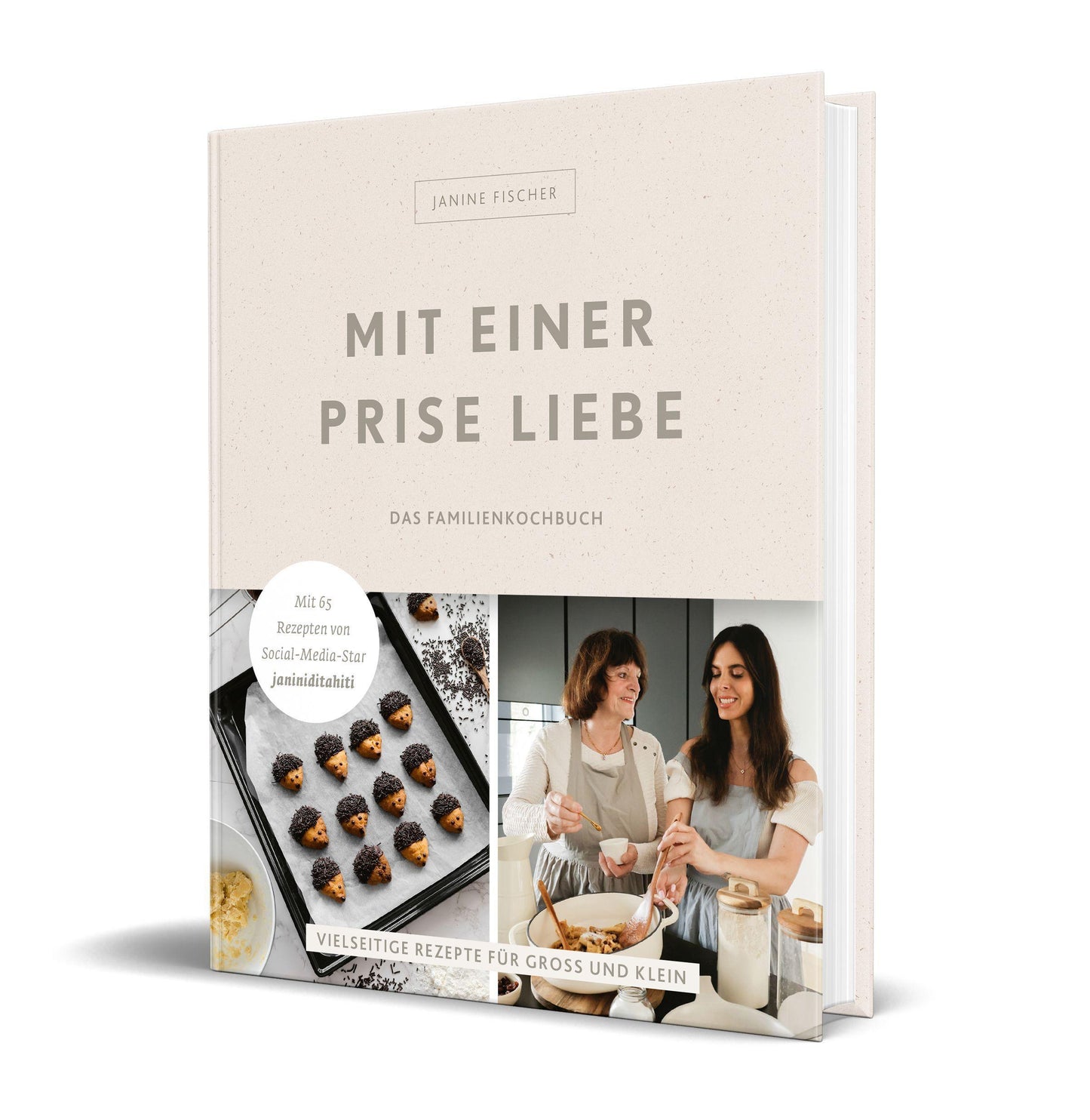 Mit einer Prise Liebe – das Familienkochbuch: Vielseitige Rezepte für Groß und Klein von Janine Fischer