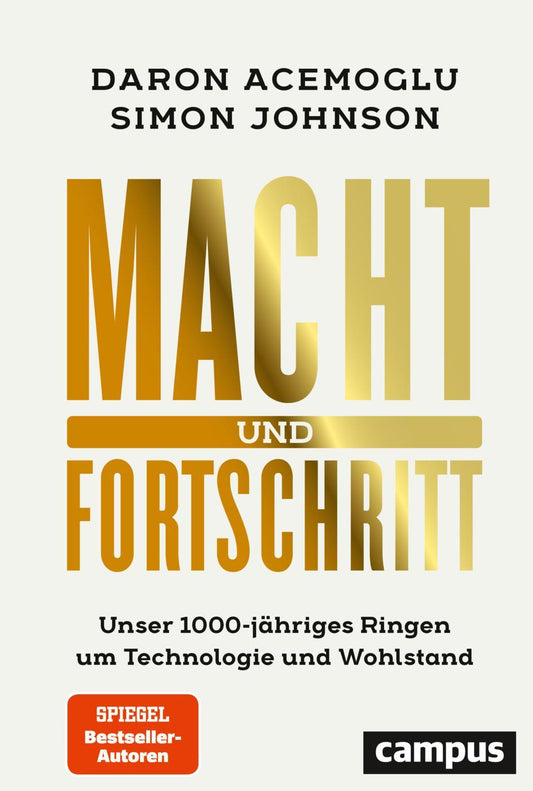 Macht und Fortschritt: Unser 1000-jähriges Ringen um Technologie und Wohlstand / Autoren ausgezeichnet mit dem Wirtschaftsnobelpreis 2024