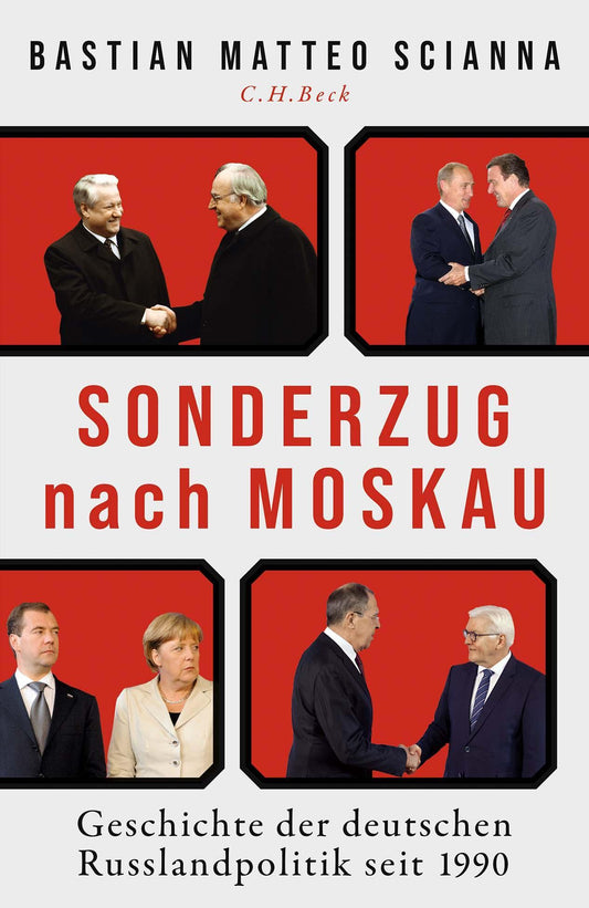 Sonderzug nach Moskau: Geschichte der deutschen Russlandpolitik seit 1990