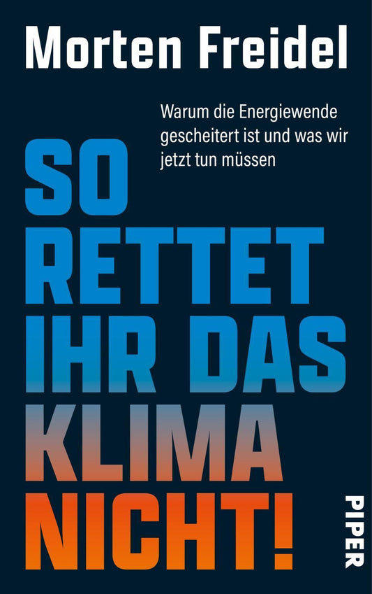 So rettet ihr das Klima nicht!: Warum die Energiewende gescheitert ist und was wir jetzt tun müssen