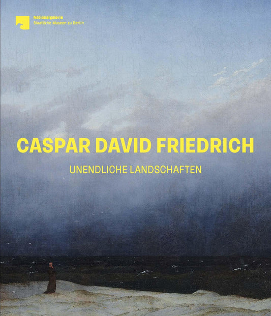 Caspar David Friedrich: Unendliche Landschaften