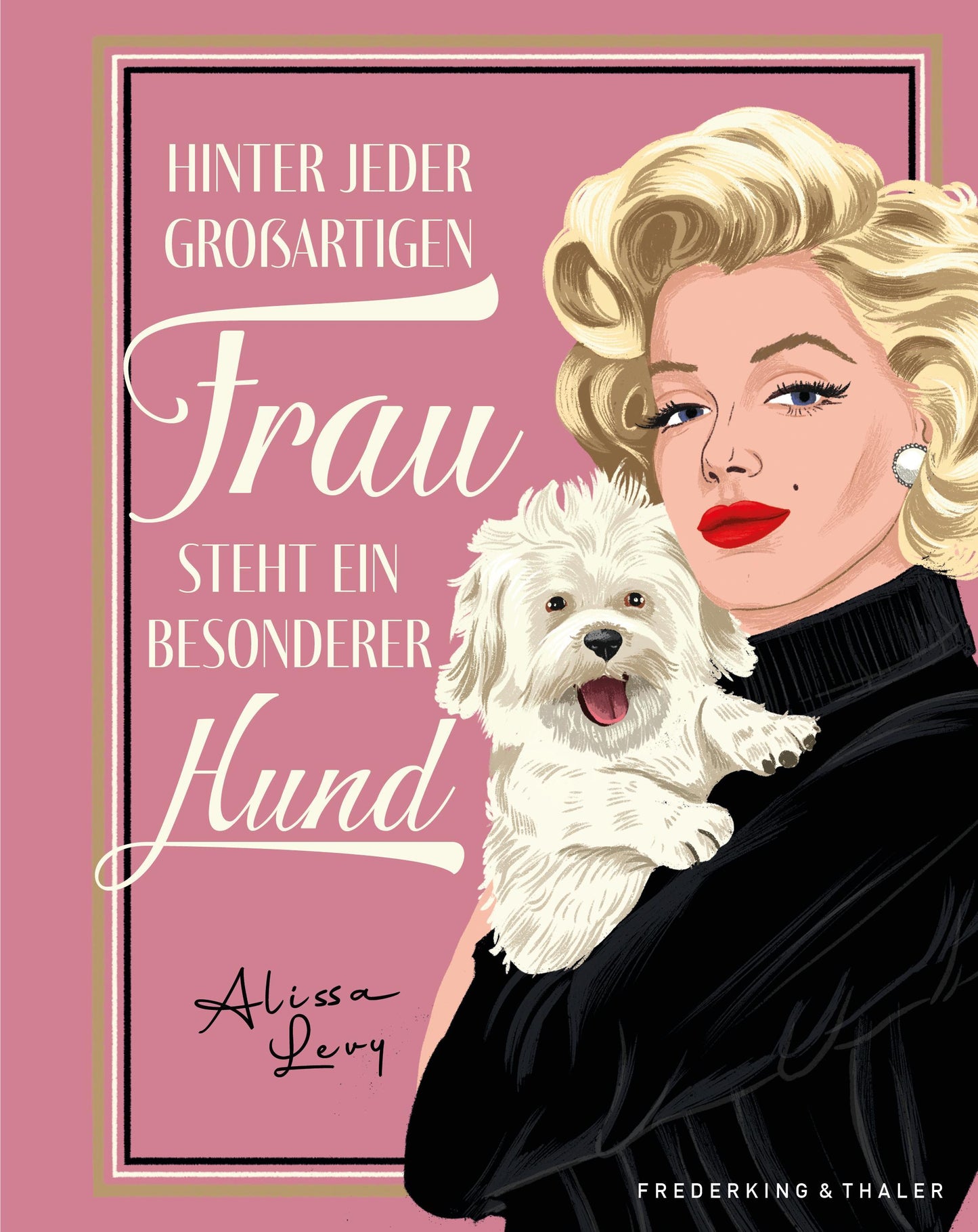 Geschenkbuch – Hinter jeder großartigen Frau steht ein besonderer Hund: Das perfekte Geschenk für Hundeliebhaber\*innen. Mit Porträts 30 berühmter Frauen & Quiz