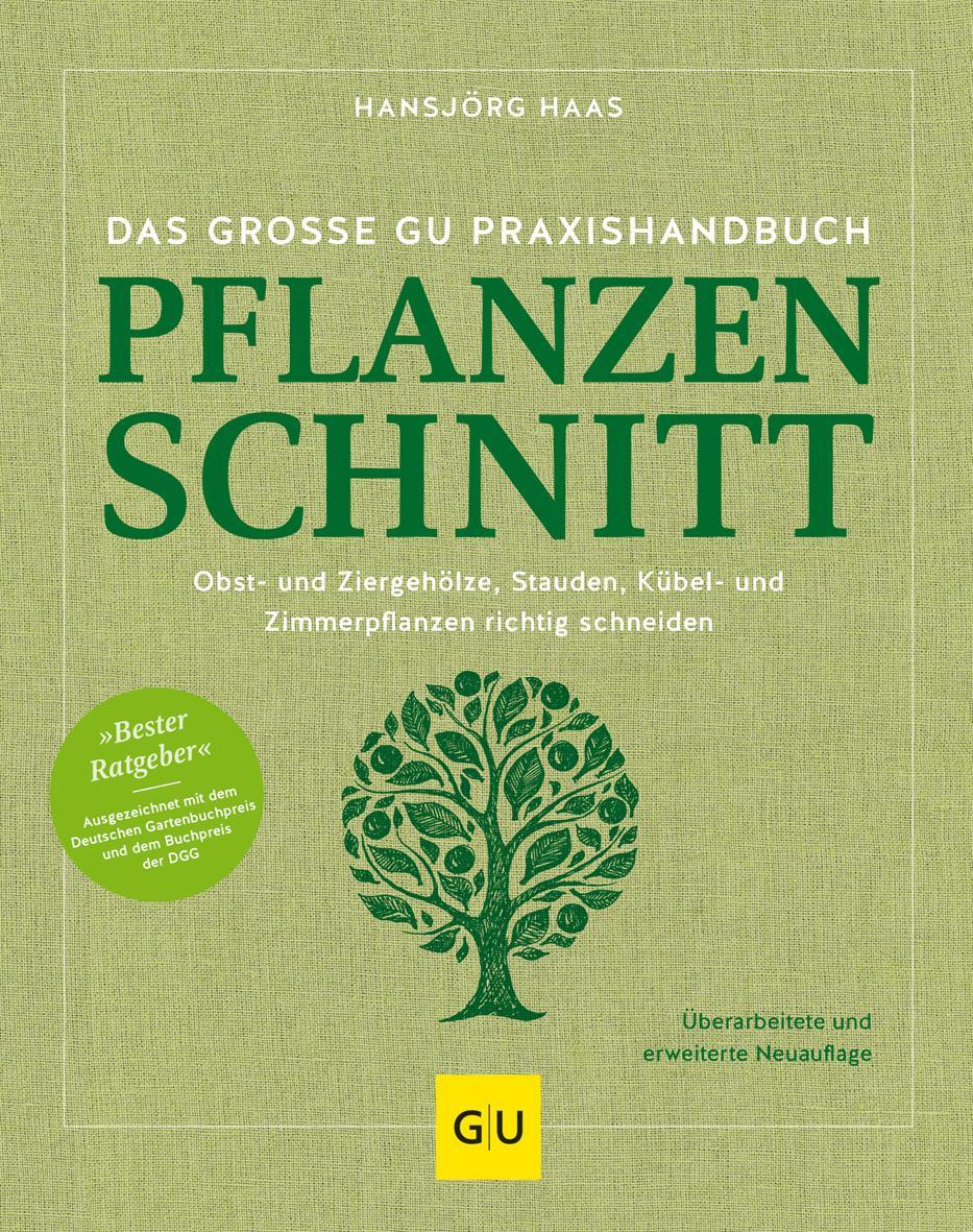 Das große GU Praxishandbuch Pflanzenschnitt: Obst- und Ziergehölze, Stauden, Kübel- und Zimmerpflanzen richtig schneiden (GU Gartenpraxis)