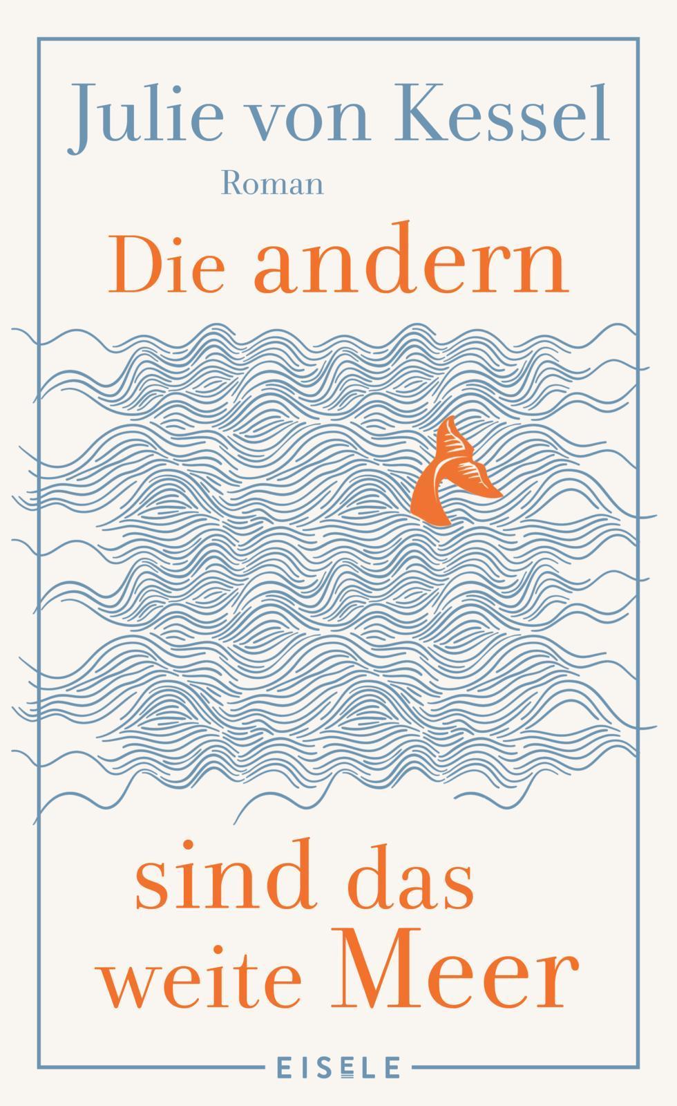 Die andern sind das weite Meer: Ein berührender Familienroman über Zusammenhalt voller Witz und Tiefe | »Absolut empfehlenswerte, fesselnde Lektüre!« Buchkultur